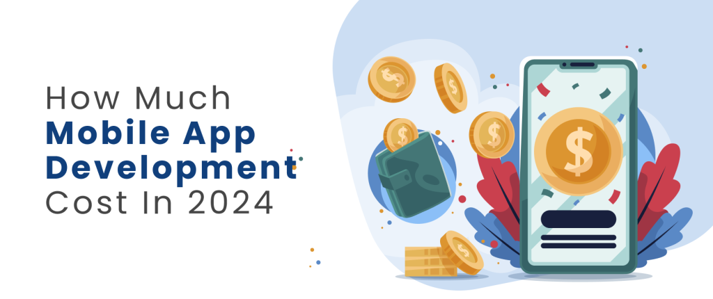 How Much Mobile App Development Cost In 2024