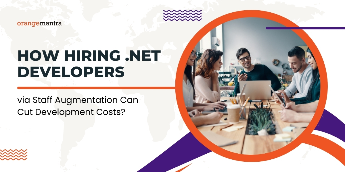 How Hiring Dotnet Developers Via Staff Augmentation Can Cut Development Costs?