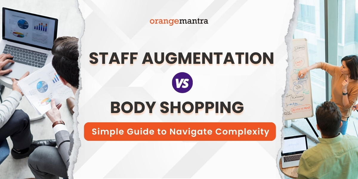 Staff augmentation Vs Body Shopping: Simple Guide to Navigate Complexity