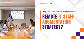 Why Can’t Your Startups Afford to Lose on Remote IT Staff Augmentation Strategy